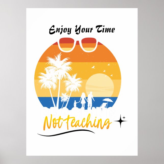 Enjoy Your Time Not Teaching - Funny Summer Vacati Poster (Front)