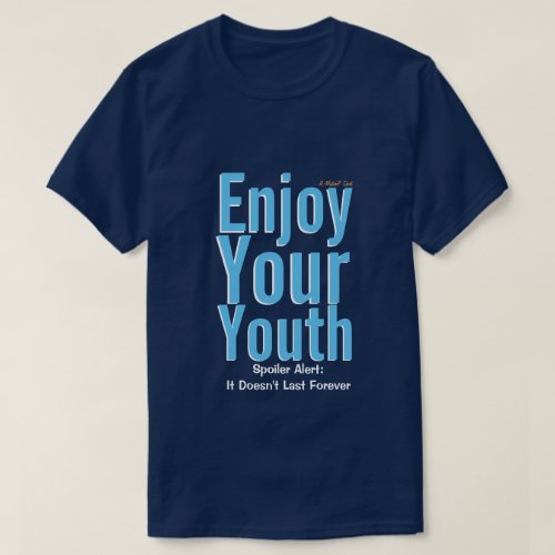 Enjoy Your Youth_ A MisterP Shirt