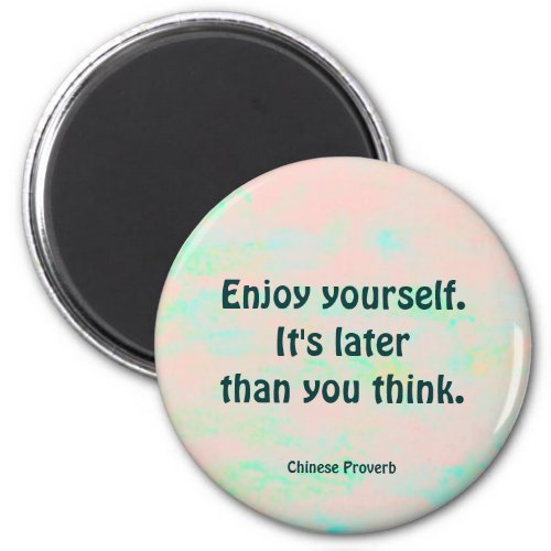 enjoy yourself chinese proverb magnet