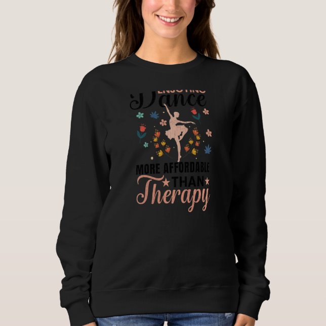 Enjoying Dance Is Therapy Ballet Ballerina Dancer  Sweatshirt (Front)