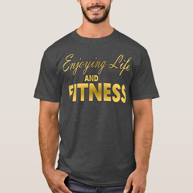 Enjoying Life And Fitness T-Shirt (Front)