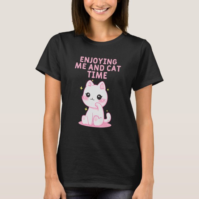 Enjoying Me and Cat Time Cat Lover Hobby Kitten Pa T-Shirt (Front)