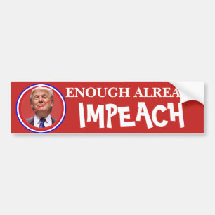 Enough Already, Impeach!! Anti Trump Bumper Bumper Sticker