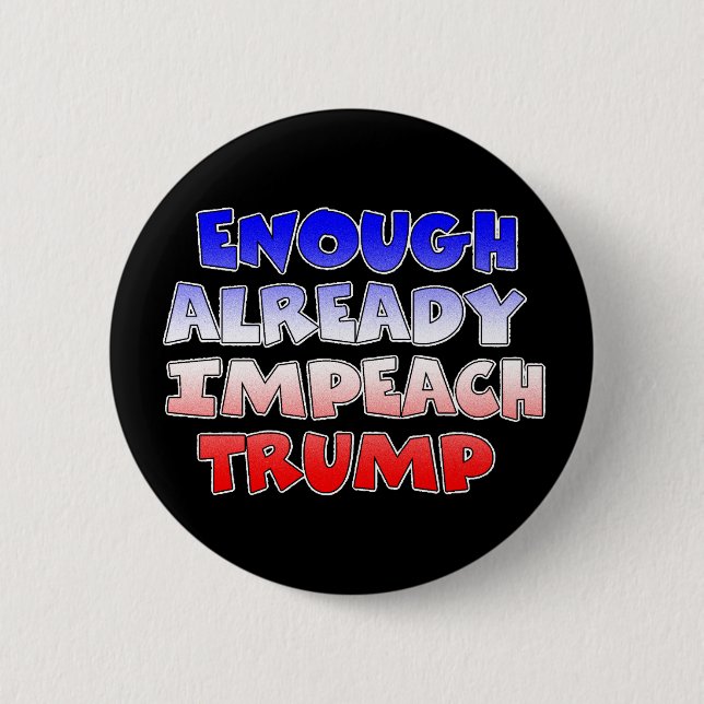 Enough Already Impeach Trump Button (Front)