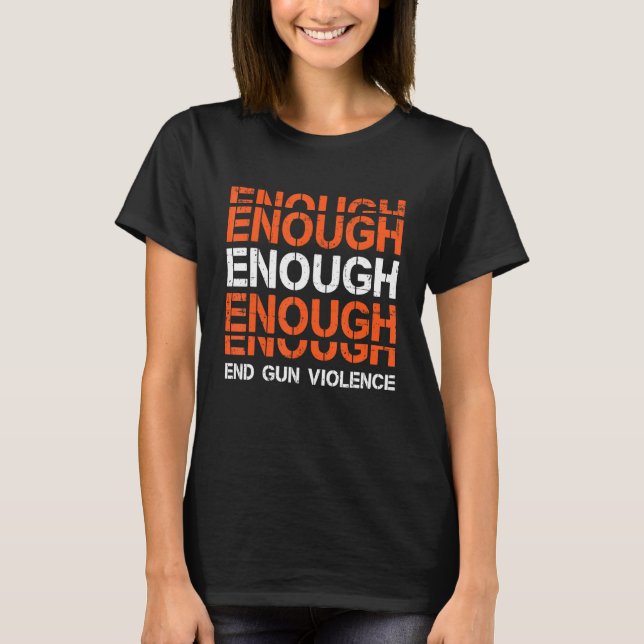 Enough End Gun Violence Awareness Day In June Wear T-Shirt (Front)