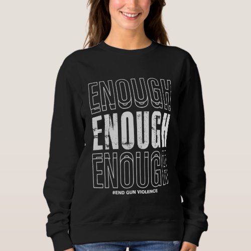 Enough End Gun Violence Awareness Day Wear 1 Sweatshirt