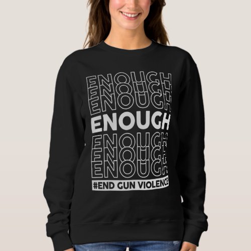 Enough End Gun Violence Awareness Day Wear Orange  Sweatshirt