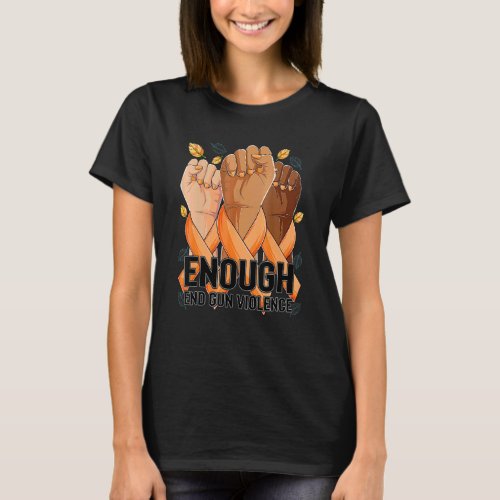 Enough End Gun Violence Awareness Day Wear Orange  T_Shirt