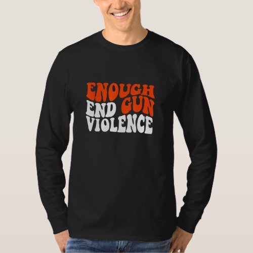 Enough End Gun Violence Awareness Day Wear Orange  T_Shirt