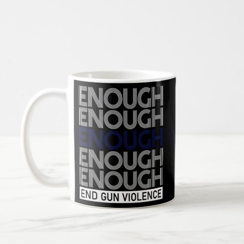 Enough End Gun Violence No Gun Awareness Day Wear  Coffee Mug