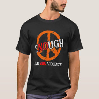 Enough End Gun Violence No Gun Awareness Day Wear  T-Shirt