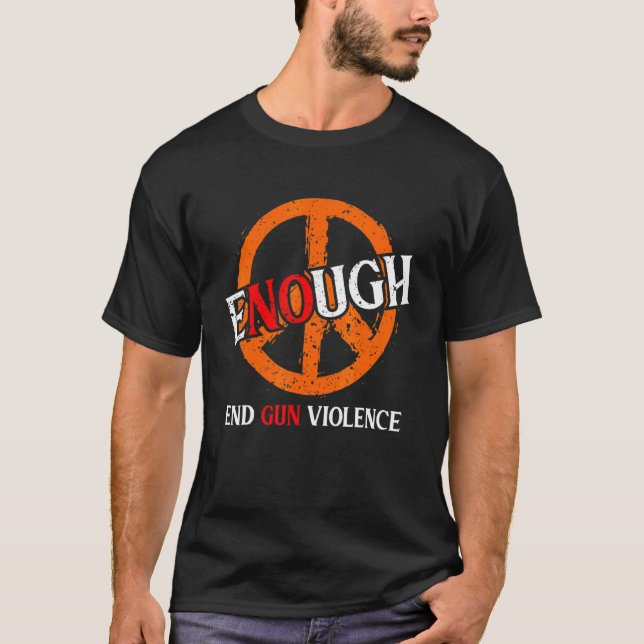 Enough End Gun Violence No Gun Awareness Day Wear  T-Shirt (Front)