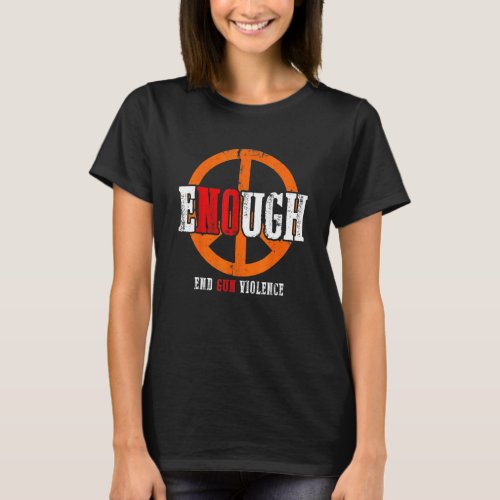 Enough End Gun Violence No Gun Awareness Day Wear  T_Shirt