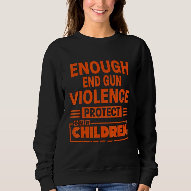 Enough End Gun Violence Protect Our Children Sweatshirt (Front)
