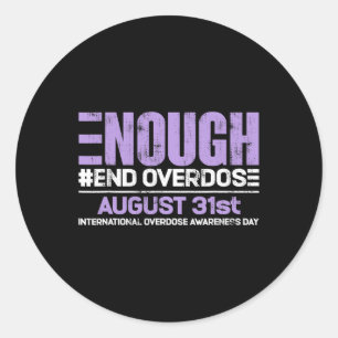 Enough End Overdose International Awareness Day  Classic Round Sticker
