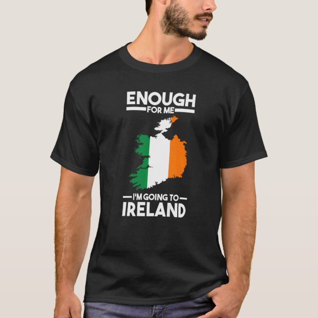enough for me I'mgoing to Ireland Irish wife   T-Shirt (Front)