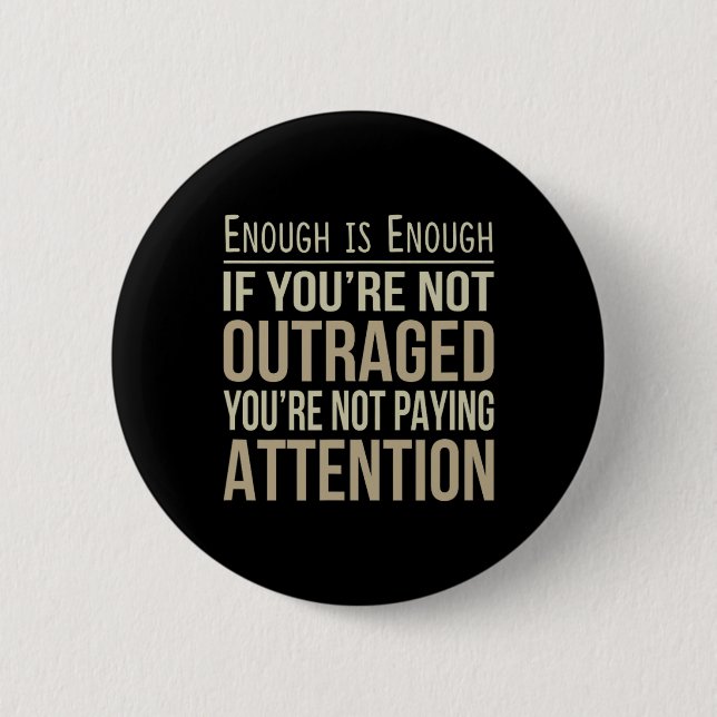 Enough Is Enough - If You're Not Outraged - Anti-t Button (Front)