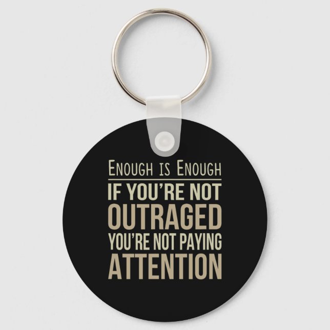 Enough Is Enough - If You're Not Outraged - Anti-t Keychain (Front)