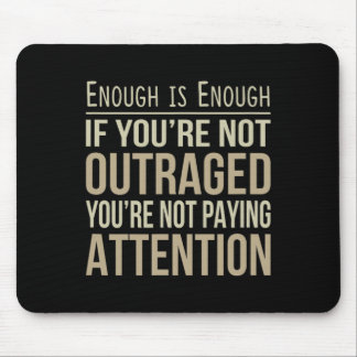 Enough Is Enough - If You're Not Outraged - Anti-t Mouse Pad