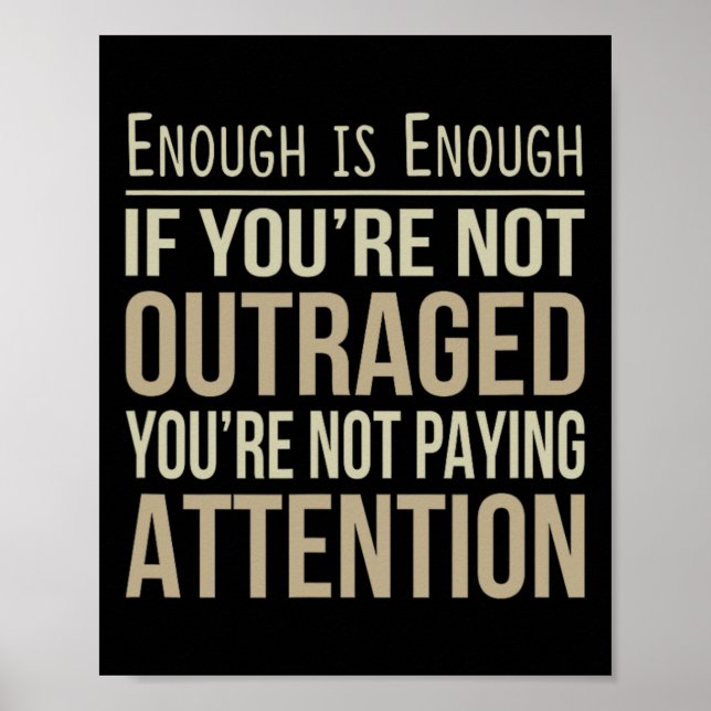 Enough Is Enough - If You're Not Outraged - Anti-t Poster (Front)