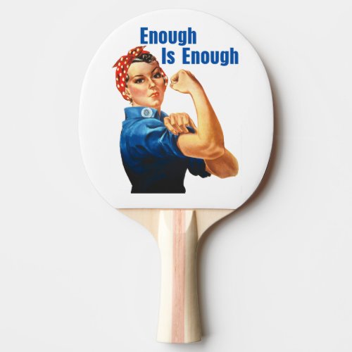 Enough Is Enough Ping_Pong Paddle