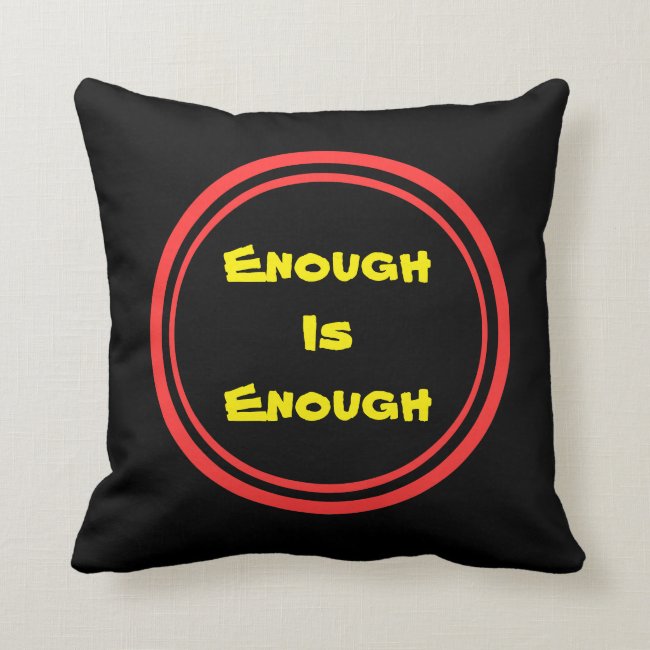 Enough is Enough Throw Pillow