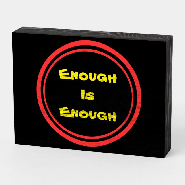 Enough is Enough Wood Box Sign