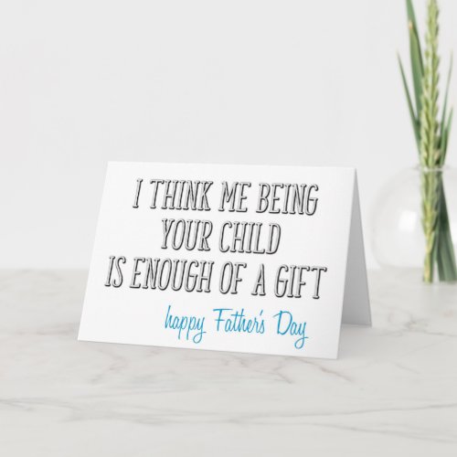 Enough Of A Gift Funny Fathers Day Card