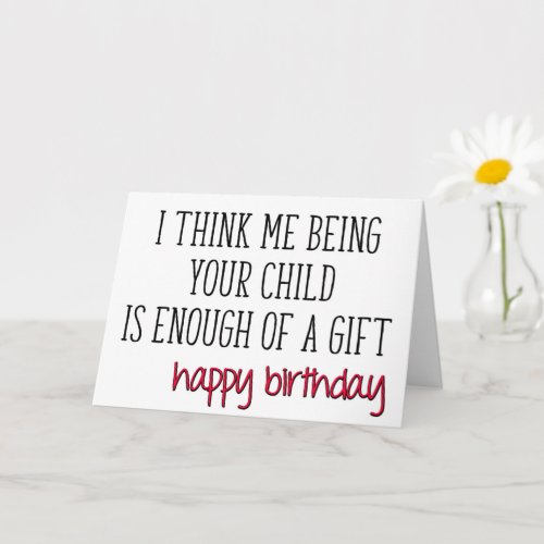 Enough Of A Gift Funny Mom Dad Happy Birthday Card