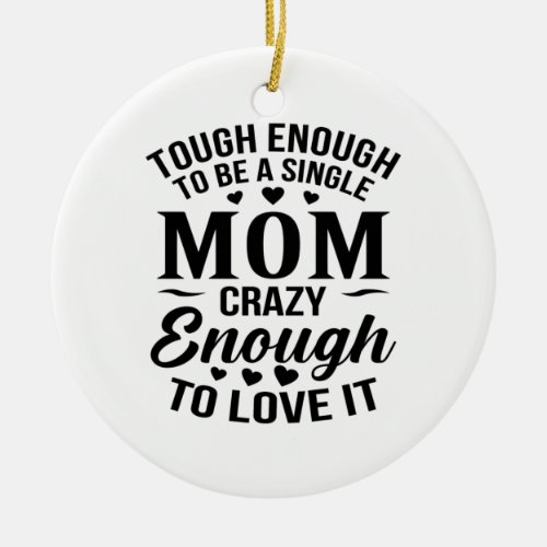 Enough To Be A Single Mom Ceramic Ornament