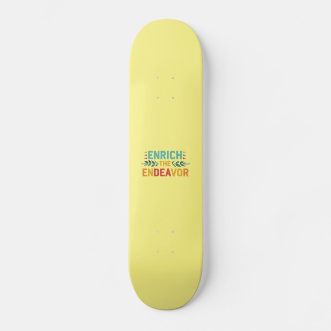 Enrich The Endeavor  Skateboard (Front)