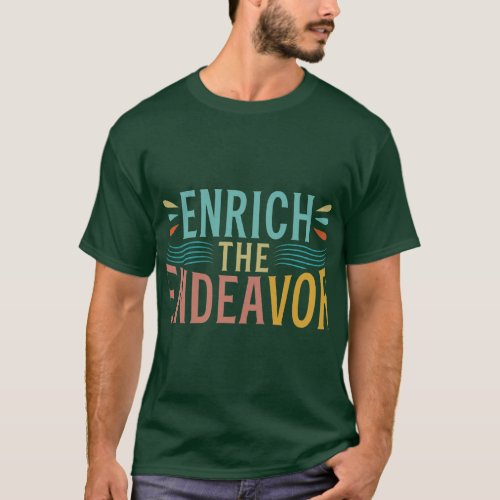 ENRICH THE ENDEAVOR T_Shirt