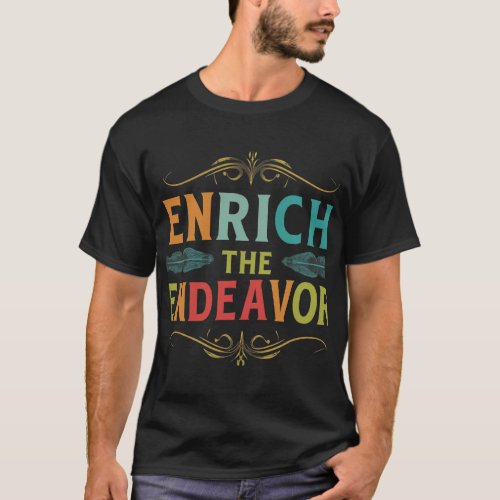 ENRICH THE ENDEAVOR  T_Shirt