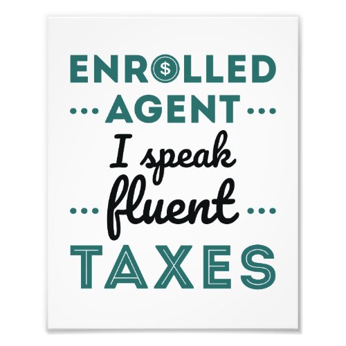 Enrolled Agent I Speak Fluent Taxes Photo Print