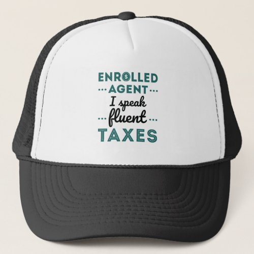 Enrolled Agent I Speak Fluent Taxes Trucker Hat