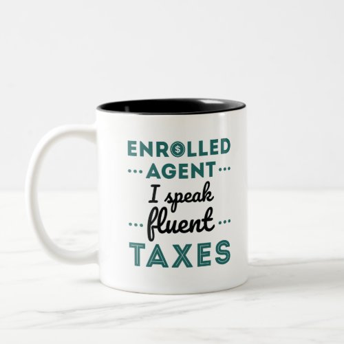 Enrolled Agent I Speak Fluent Taxes Two_Tone Coffee Mug