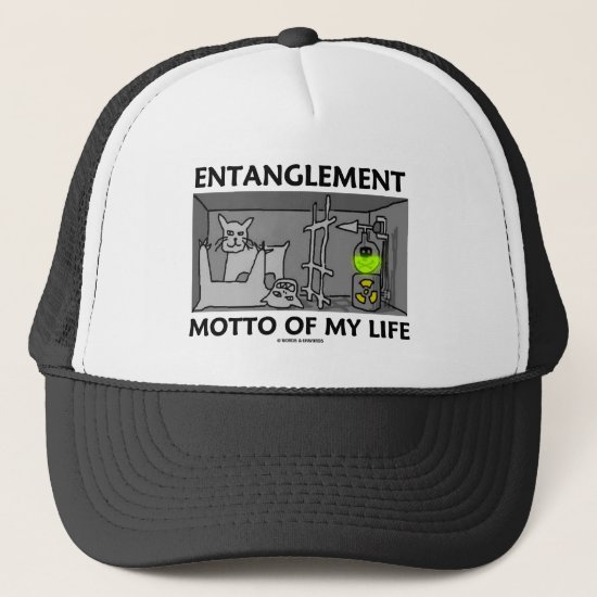 Entanglement Motto Of My Life (Quantum Physics) Trucker Hat