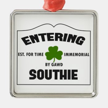 Entering Southie Metal Ornament by PersonalizationsPlus at Zazzle