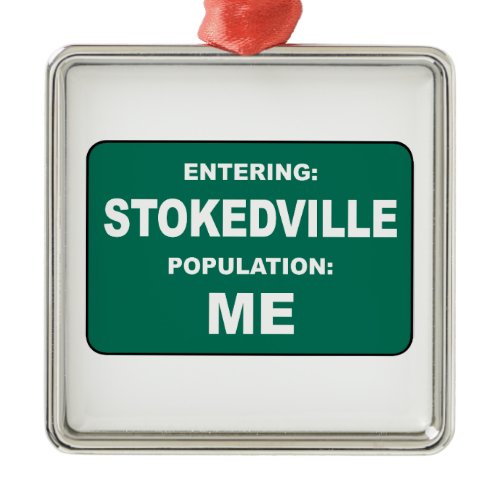Entering Stokedville Population Me Metal Ornament