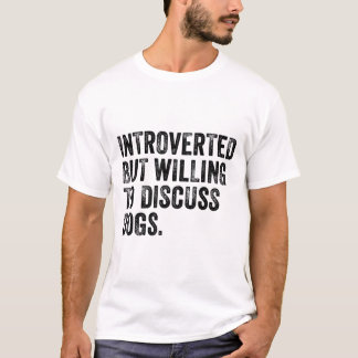 Enterverted But Willing To Discuss Dogs Dog Lover T-Shirt
