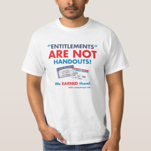 Entitlements are NOT handouts! T-Shirt