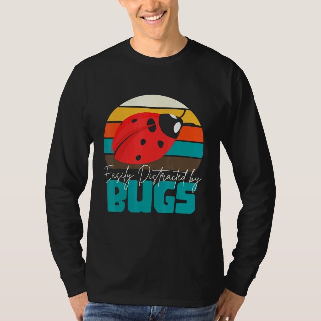 Entomologist Biology Insects Distracted By Bugs T-Shirt (Front)