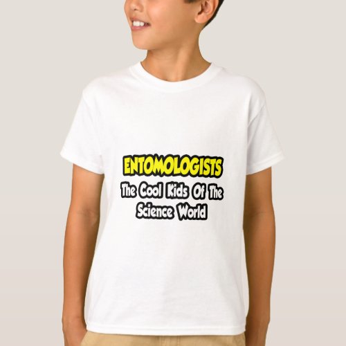 Entomologists  Cool Kids of Science World T_Shirt