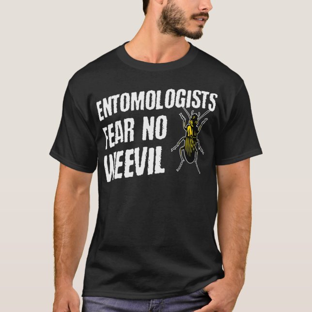 Entomologists Fear No Weevil  Funny Beetle Bug T-Shirt (Front)
