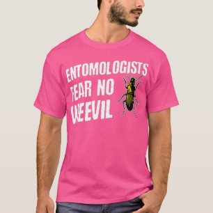 Entomologists Fear No Weevil Funny Beetle Bug T-Shirt