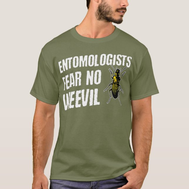 Entomologists Fear No Weevil  Funny Beetle Bug T-Shirt (Front)