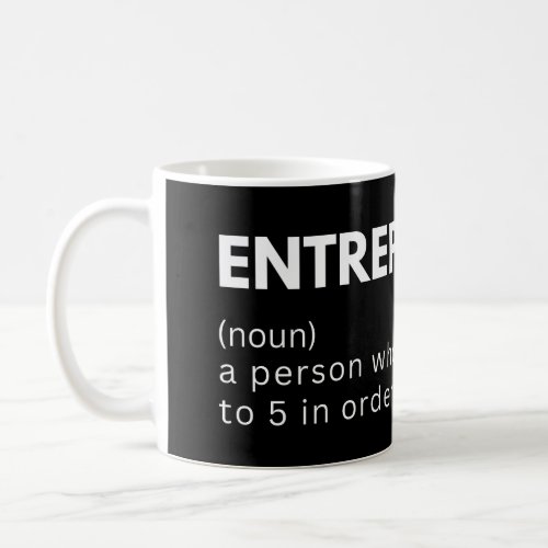 Entrepreneur a person who quits their 9 to 5 in or coffee mug