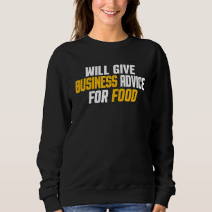 Entrepreneur Funny Will Give Business Advice For Sweatshirt