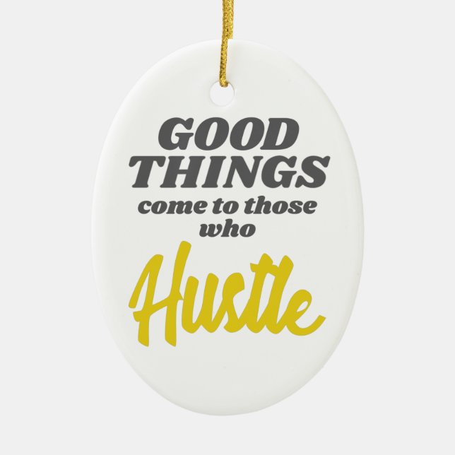 Entrepreneur Good Things Come To Those Who Hustle Ceramic Ornament (Front)