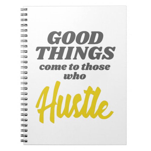 Entrepreneur Good Things Come To Those Who Hustle Notebook